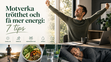 Motverka trötthet och få mer energi: 7 tips